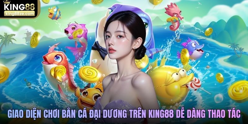Giao diện chơi Bắn cá đại dương trên King88 dễ dàng thao tác
