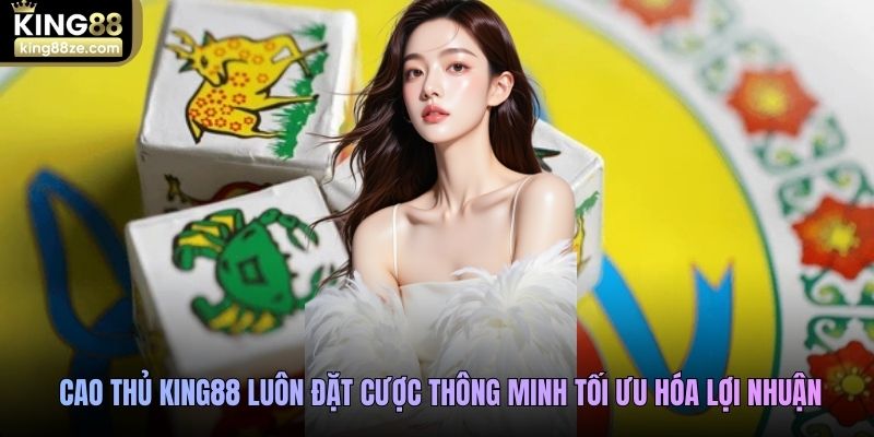 Cao thủ King88 luôn đặt cược thông minh tối ưu hóa lợi nhuận