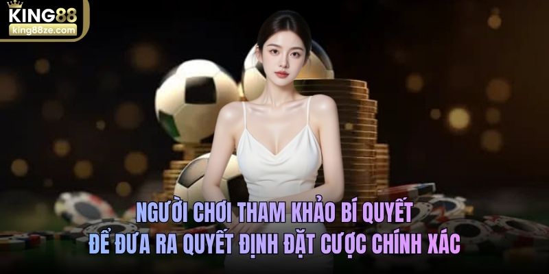 Người chơi tham khảo bí quyết để đưa ra quyết định đặt cược chính xác