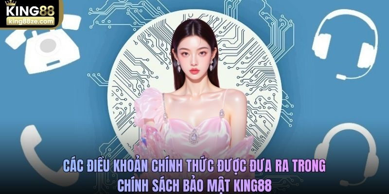 Các điều khoản chính thức được đưa ra trong chính sách bảo mật King88