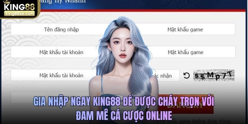 Gia nhập ngay King88 để được cháy trọn với đam mê cá cược online