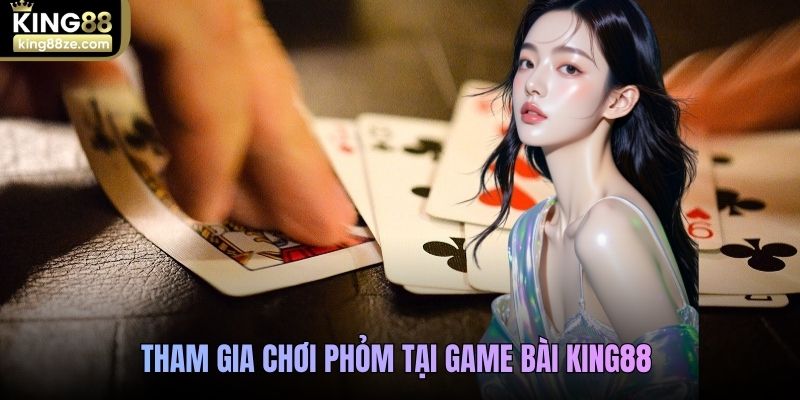Tham gia chơi Phỏm tại Game bài King88 