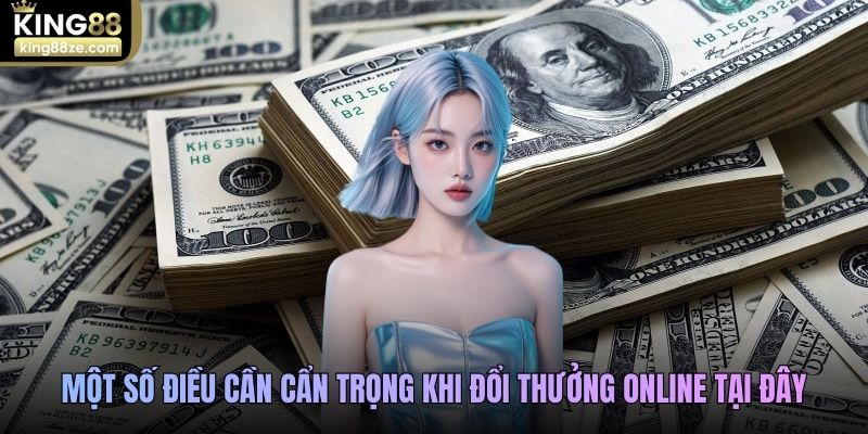 Một số điều cần cẩn trọng khi đổi thưởng online tại đây