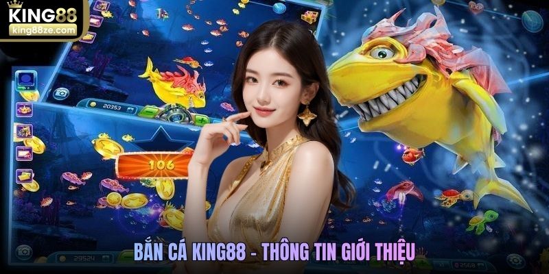 Thông tin giới thiệu Bắn cá King88 
