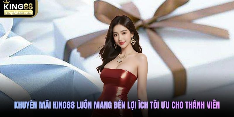 Khuyến mãi King88 luôn mang đến lợi ích tối ưu cho thành viên