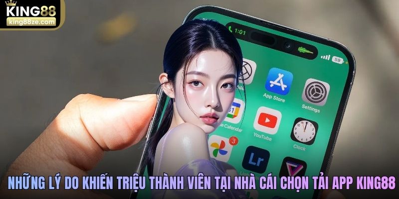 Những lý do khiến triệu thành viên tại nhà cái chọn tải app King88