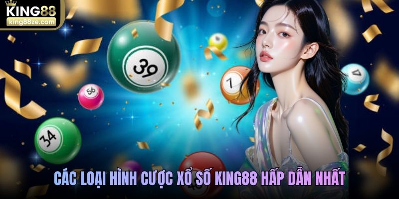 Các loại hình cược xổ số King88 hấp dẫn nhất