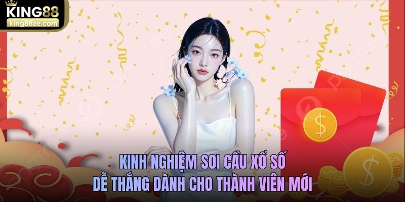Kinh nghiệm soi cầu xổ số dễ thắng dành cho thành viên mới