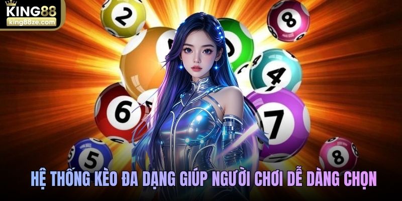 Hệ thống kèo đa dạng giúp người chơi dễ dàng chọn