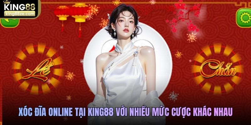 Xóc đĩa online tại King88 với nhiều mức cược khác nhau